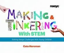 MAKING AND TINKERING WITH STEM: SOLVING DESIGN CHALLENGES WITH YOUNG CHILDREN