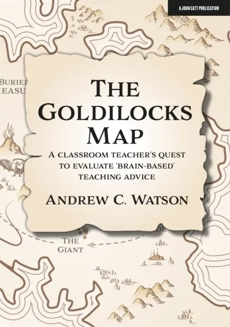 THE GOLDILOCKS MAP: A CLASSROOM TEACHER'S QUEST TO EVALUATE 'BRAIN-BASED' TEACHING ADVICE