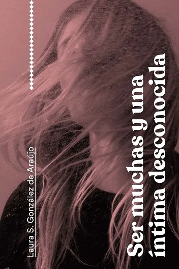 SER MUCHAS Y UNA ÍNTIMA DESCONOCIDA