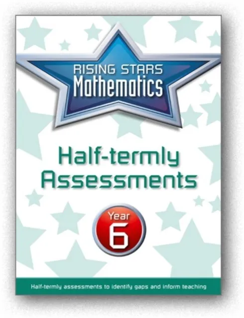 RISING STARS MATHEMATICS YEAR 6 HALF-TERMLY ASSESSMENTS