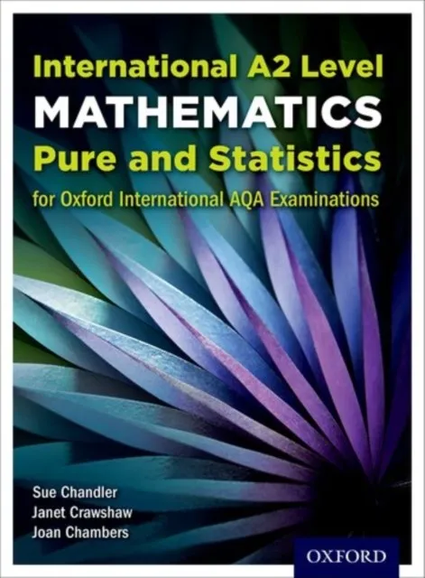 OXFORD AQA INTERNATIONAL A2 MATHEMATICS PURE AND STATISTICS (9660): STUDENT BOOK