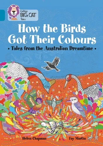 HOW THE BIRDS GOT THEIR COLOURS: TALES FROM THE AUSTRALIAN DREAMTIME-FICTION-TOPAZ - BAND 13