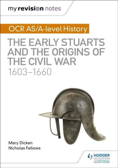 MY REVISION NOTES: OCR AS/A-LEVEL HISTORY: THE EARLY STUARTS AND THE ORIGINS OF THE CIVIL WAR 1603-1660