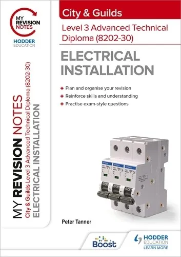 MY REVISION NOTES: CITY & GUILDS LEVEL 3 ADVANCED TECHNICAL DIPLOMA IN ELECTRICAL INSTALLATION (8202-30)-DIGITAL