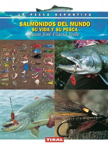 Salmónidos del mundo su vida y su pesca