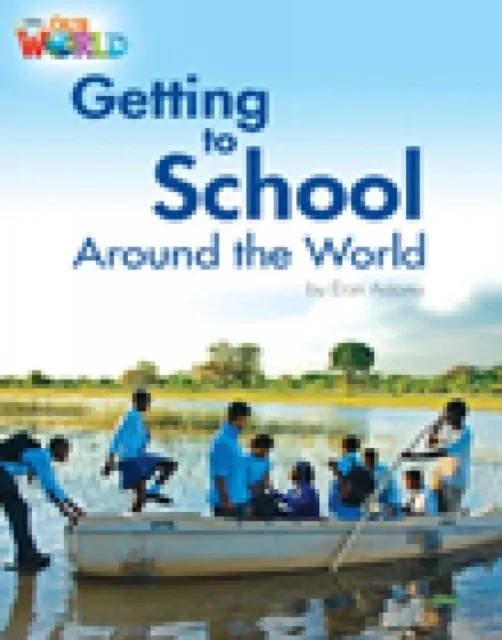 OUR WORLD AME 3 GETTING TO SCHOOL AROUND THE WORLD READER