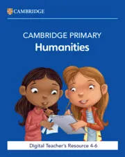 CAMBRIDGE PRIMARY HUMANITIES DIGITAL TEACHER’S RESOURCE 4-6-DIGITAL
