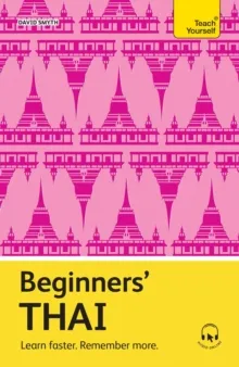 BEGINNERS’ THAI : LEARN FASTER. REMEMBER MORE.