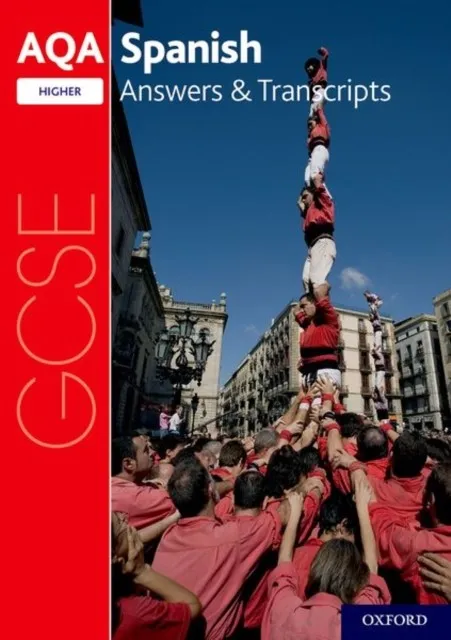 AQA GCSE SPANISH: KEY STAGE FOUR: AQA GCSE SPANISH HIGHER ANSWERS & TRANSCRIPTS