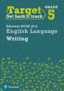 TARGET GRADE 5 WRITING EDEXCEL GCSE (9-1) ENGLISH LANGUAGE WORKBOOK