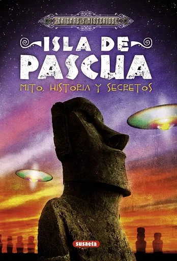 Isla de Pascua. Mito, historia y secretos