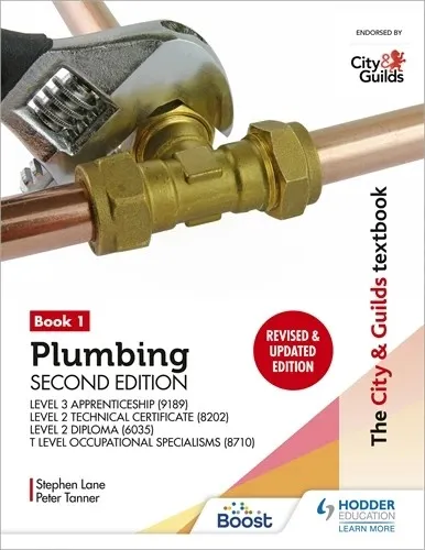 THE CITY & GUILDS TEXTBOOK: PLUMBING BOOK 1, SECOND EDITION: FOR THE LEVEL 3 APPRENTICESHIP (9189), LEVEL 2 TECHNICAL CERTIFICATE (8202), LEVEL 2 DIPL
