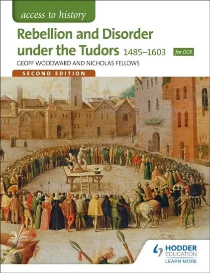 ACCESS TO HISTORY: REBELLION AND DISORDER UNDER THE TUDORS 1485-1603 FOR OCR SECOND EDITION