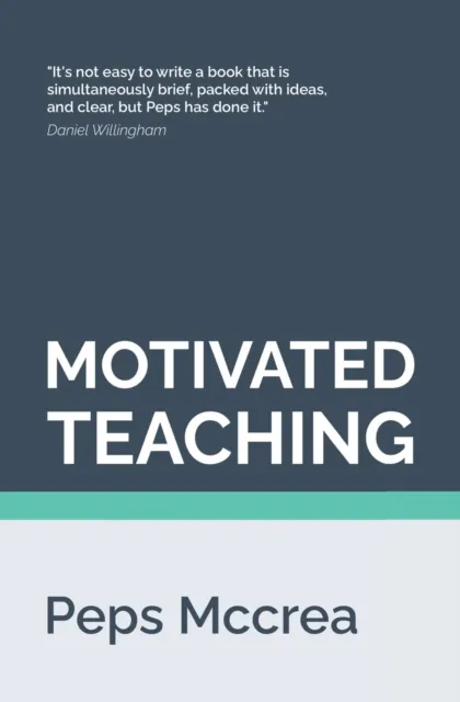 MOTIVATED TEACHING : HARNESSING THE SCIENCE OF MOTIVATION TO BOOST ATTENTION AND EFFORT IN THE CLASSROOM : 3