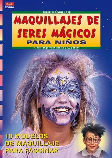 Serie Maquillaje nº 6. MAQUILLAJES DE SERES MÁGICOS PARA NIÑOS