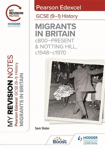 MY REVISION NOTES: PEARSON EDEXCEL GCSE (9–1) HISTORY: MIGRANTS IN BRITAIN, C800–PRESENT AND NOTTING HILL, C1948–C1970-DIGITAL