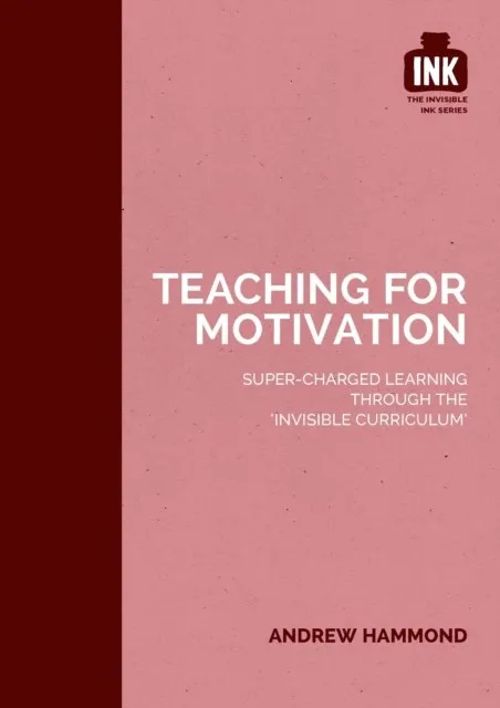 TEACHING FOR MOTIVATION: SUPER-CHARGED LEARNING THROUGH 'THE INVISIBLE CURRICULUM'