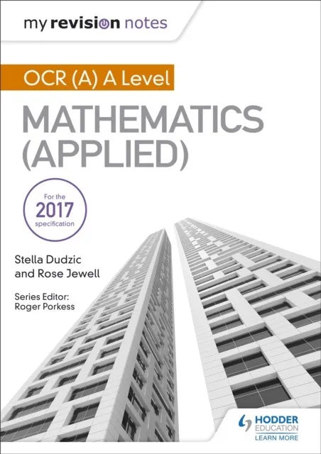 MY REVISION NOTES: OCR (A) A LEVEL MATHEMATICS (APPLIED)