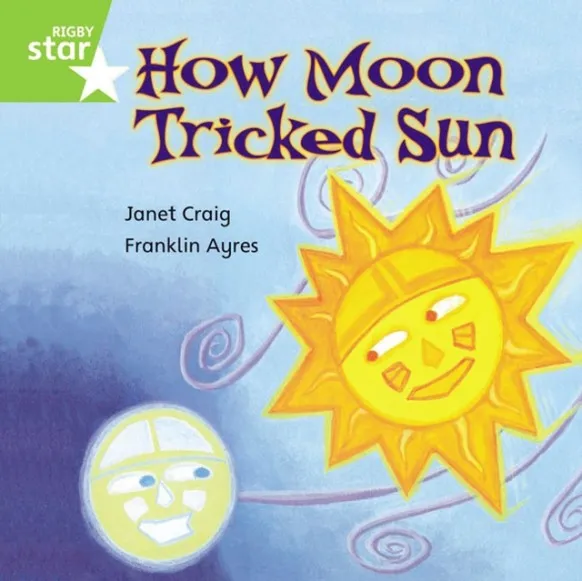 RIGBY STAR INDEPENDENT YEAR 1 GREEN LEVEL: HOW MOON TRICKED SUN