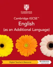 CAMBRIDGE IGCSE™ ENGLISH(AS AN ADDITIONAL LANGUAGE) DIGITAL TEACHER'S RESOURCE-DIGITAL