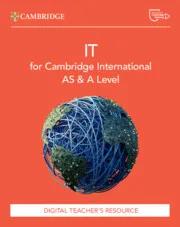 CAMBRIDGE INTERNATIONAL AS & A LEVEL IT DIGITAL TEACHER’S RESOURCE-DIGITAL