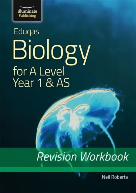 EDUQAS BIOLOGY FOR A LEVEL YEAR 1 & AS: REVISION WORKBOOK