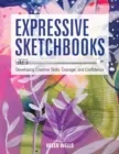 EXPRESSIVE SKETCHBOOKS : DEVELOPING CREATIVE SKILLS, COURAGE, AND CONFIDENCE
