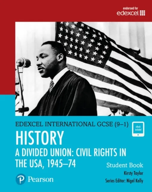 PEARSON EDEXCEL INTERNATIONAL GCSE (9–1) HISTORY A DIVIDED UNION: CIVIL RIGHTS IN THE USA, 1945–1970 STUDENT BOOK
