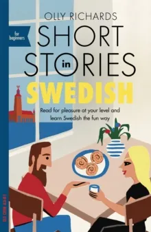 SHORT STORIES IN SWEDISH FOR BEGINNERS : READ FOR PLEASURE AT YOUR LEVEL, EXPAND YOUR VOCABULARY AND LEARN SWEDISH THE FUN WAY!