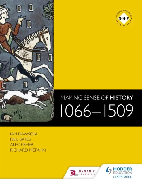 MAKING SENSE OF HISTORY: 1066-1509