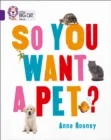SO YOU WANT A PET? -NON-FICTION-PURPLE - BAND 8