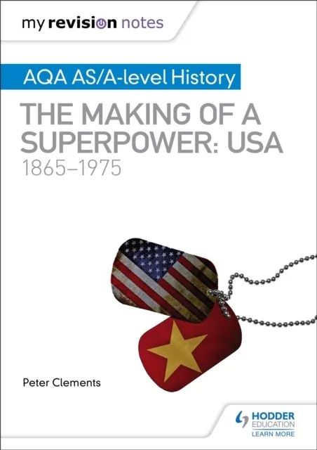 MY REVISION NOTES: AQA AS/A-LEVEL HISTORY: THE MAKING OF A SUPERPOWER: USA 1865-1975