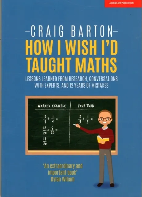 HOW I WISH I HAD TAUGHT MATHS: REFLECTIONS ON RESEARCH, CONVERSATIONS WITH EXPERTS, AND 12 YEARS OF MISTAKES