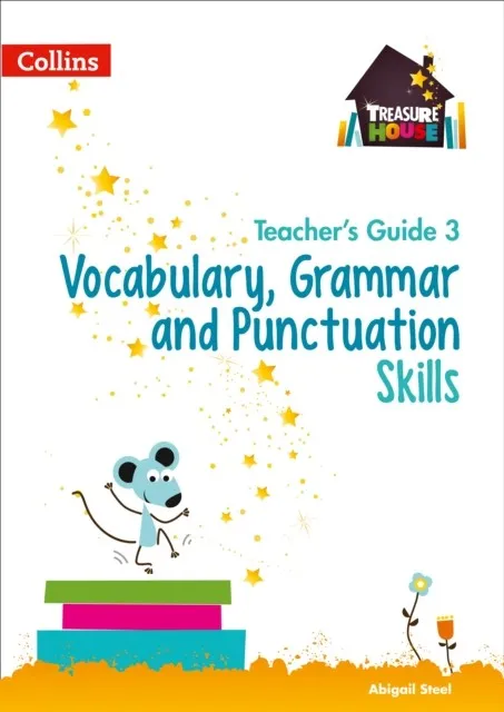 TREASURE HOUSE VOCABULARY, GRAMMAR AND PUNCTUATION SKILLS TEACHER’S GUIDE 3