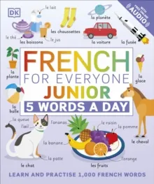 FRENCH FOR EVERYONE JUNIOR 5 WORDS A DAY : LEARN AND PRACTISE 1,000 FRENCH WORDS