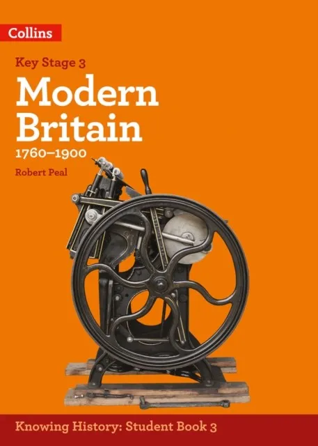 KNOWING HISTORY — KS3 HISTORY MODERN BRITAIN (1760-1900)