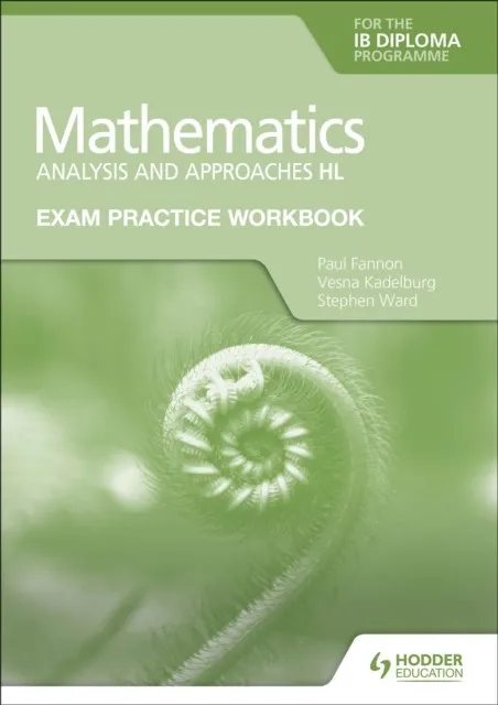 EXAM PRACTICE WORKBOOK FOR MATHEMATICS FOR THE IB DIPLOMA: ANALYSIS AND APPROACHES HL