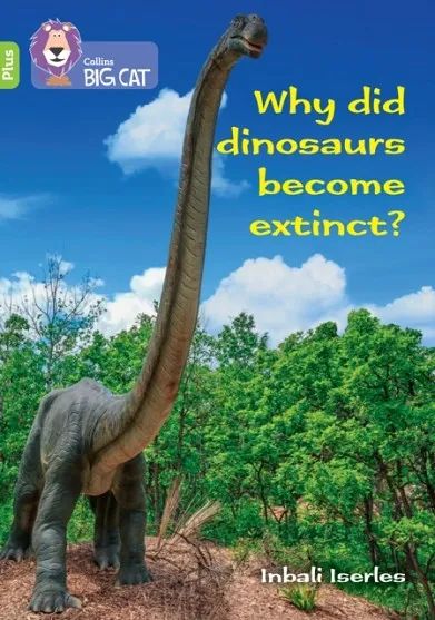 WHY DID DINOSAURS BECOME EXTINCT? -NON-FICTION-LIME PLUS - BAND 11+