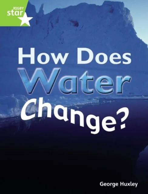 RIGBY STAR GUIDED YEAR 1 GREEN LEVEL: HOW DOES WATER CHANGE? †