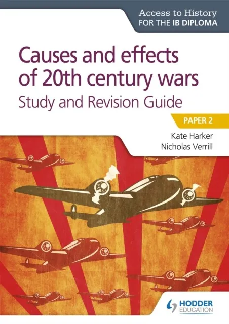ACCESS TO HISTORY FOR THE IB DIPLOMA: CAUSES AND EFFECTS OF 20TH CENTURY WARS STUDY AND REVISION GUIDE