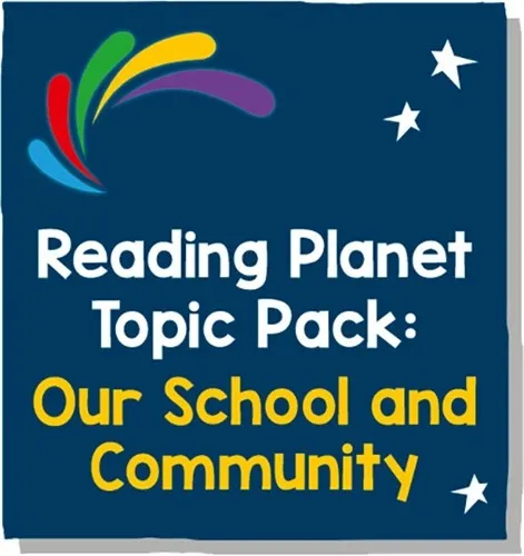 READING PLANET - TOPIC PACK 5 - OUR SCHOOL AND COMMUNITY