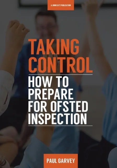 TAKING CONTROL: HOW TO PREPARE YOUR SCHOOL FOR INSPECTION