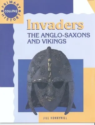 INVADERS: THE ANGLO-SAXONS AND VIKINGS