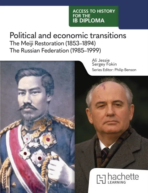 ACCESS TO HISTORY FOR THE IB DIPLOMA: POLITICAL AND ECONOMIC TRANSITIONS: THE MEIJI RESTORATION (1853-1894) AND THE RUSSIAN FEDERATION (1985-1999)