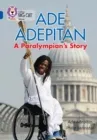 ADE ADEPITAN: A PARALYMPIAN'S STORY-NON-FICTION-SAPPHIRE - BAND 16
