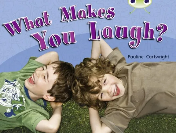 WHAT MAKES YOU LAUGH?