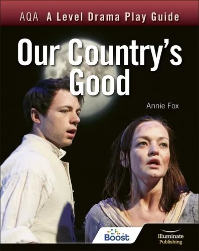 AQA A LEVEL DRAMA PLAY GUIDE: OUR COUNTRY'S GOOD-DIGITAL