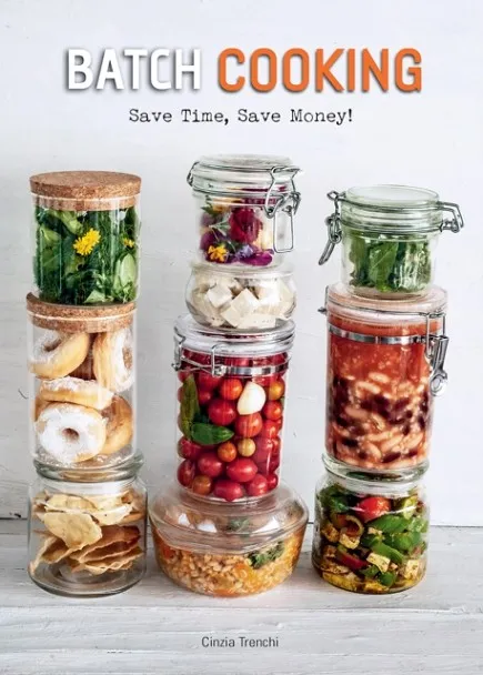 BATCH COOKING : SAVE TIME, SAVE MONEY!