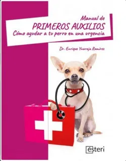 MANUAL DE PRIMEROS AUXILIOS: CÓMO AYUDAR A TU PERRO EN UNA URGENCIA