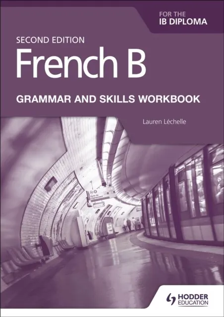 FRENCH B FOR THE IB DIPLOMA GRAMMAR AND SKILLS WORKBOOK SECOND EDITION